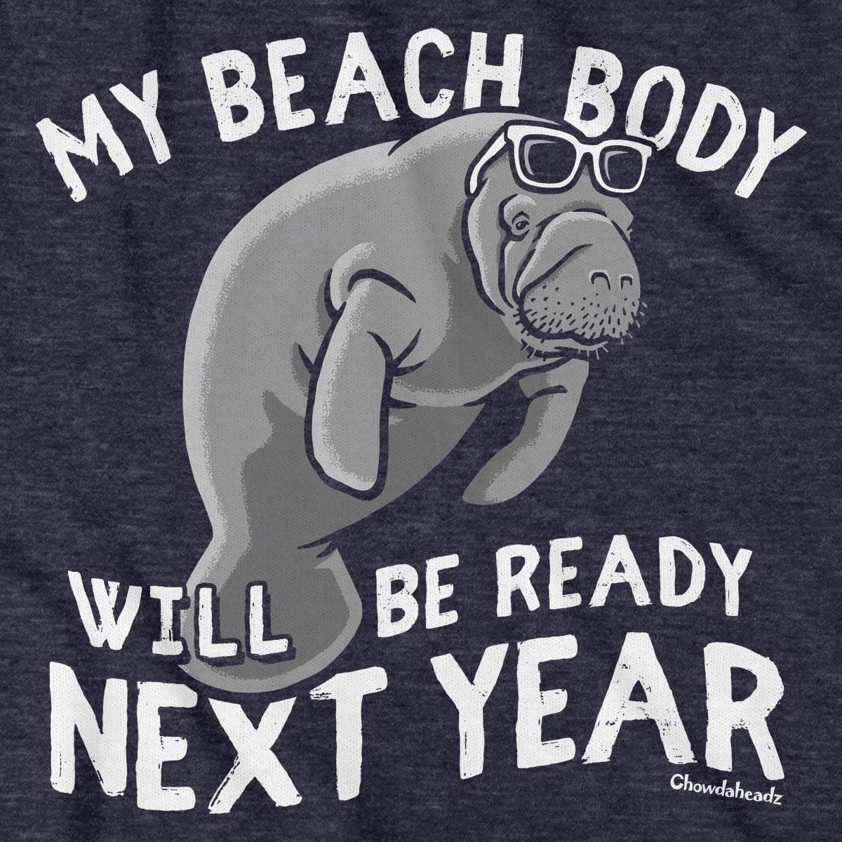 Beach Body Next Year Manatee T-Shirt - Chowdaheadz