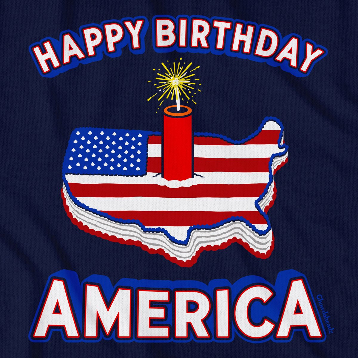 Happy Birthday America T-Shirt - Chowdaheadz