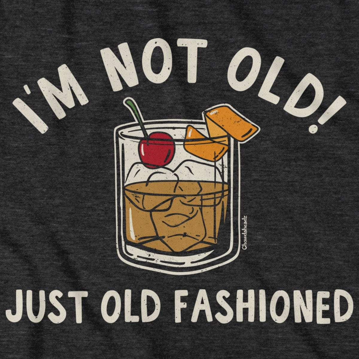I'm Not Old Just Old Fashioned T-Shirt - Chowdaheadz