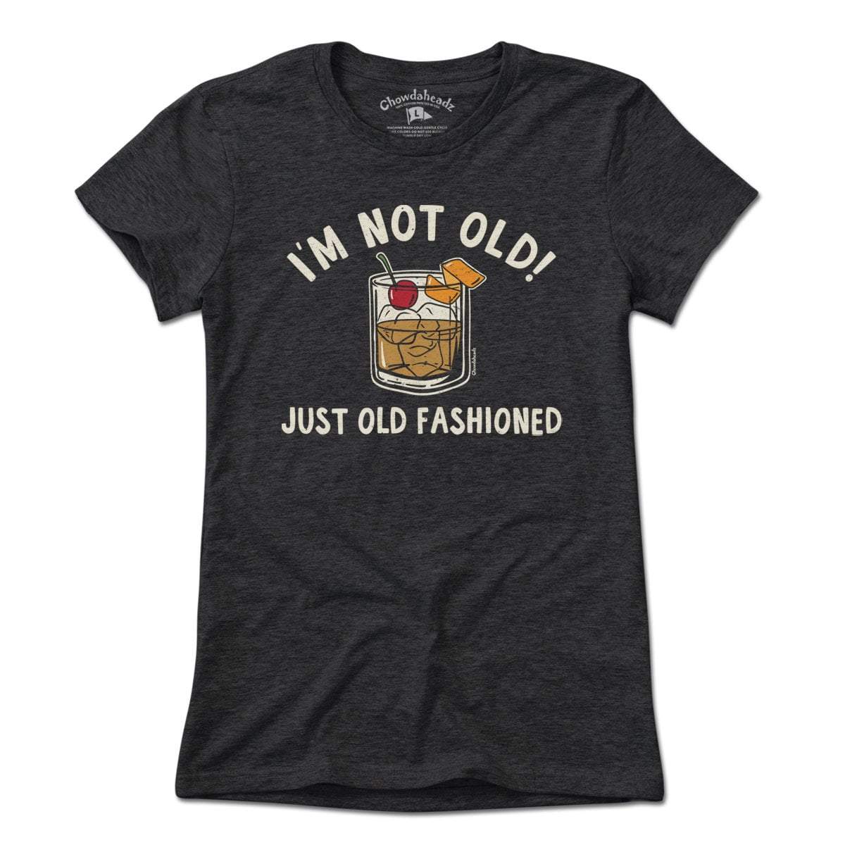 I'm Not Old Just Old Fashioned T-Shirt - Chowdaheadz
