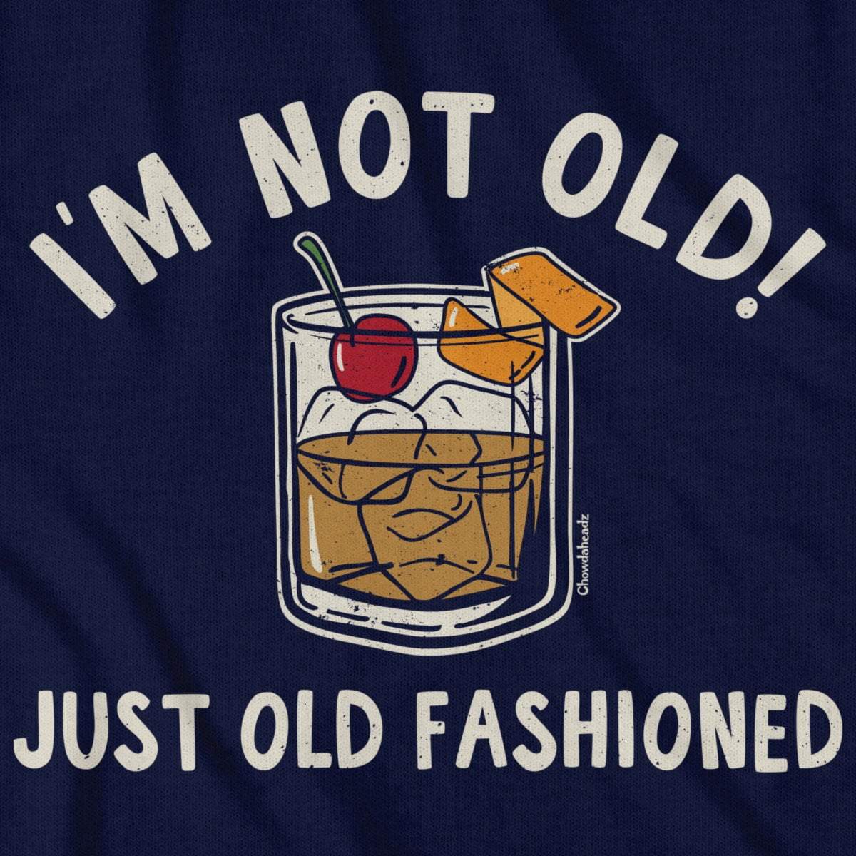 I'm Not Old Just Old Fashioned T-Shirt - Chowdaheadz