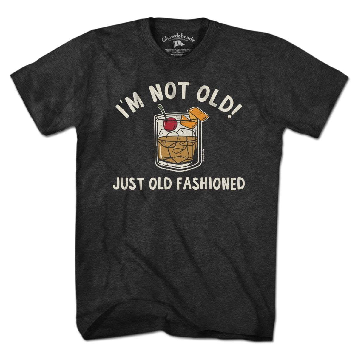 I'm Not Old Just Old Fashioned T-Shirt - Chowdaheadz