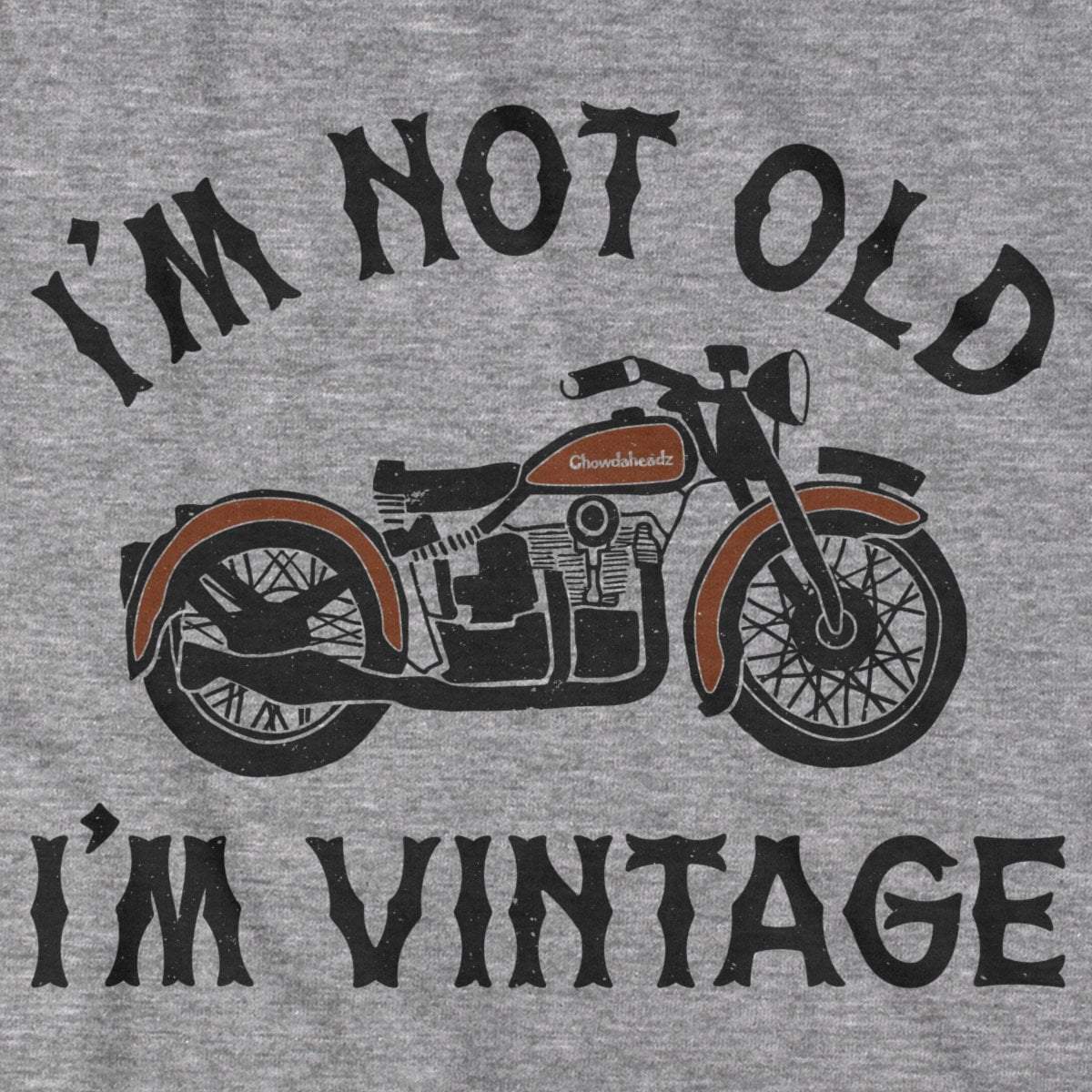 I'm Not Old I'm Vintage Motorcycle T-Shirt - Chowdaheadz