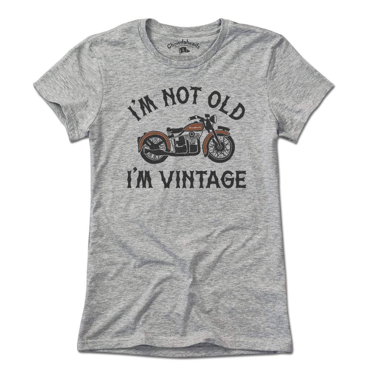 I'm Not Old I'm Vintage Motorcycle T-Shirt - Chowdaheadz