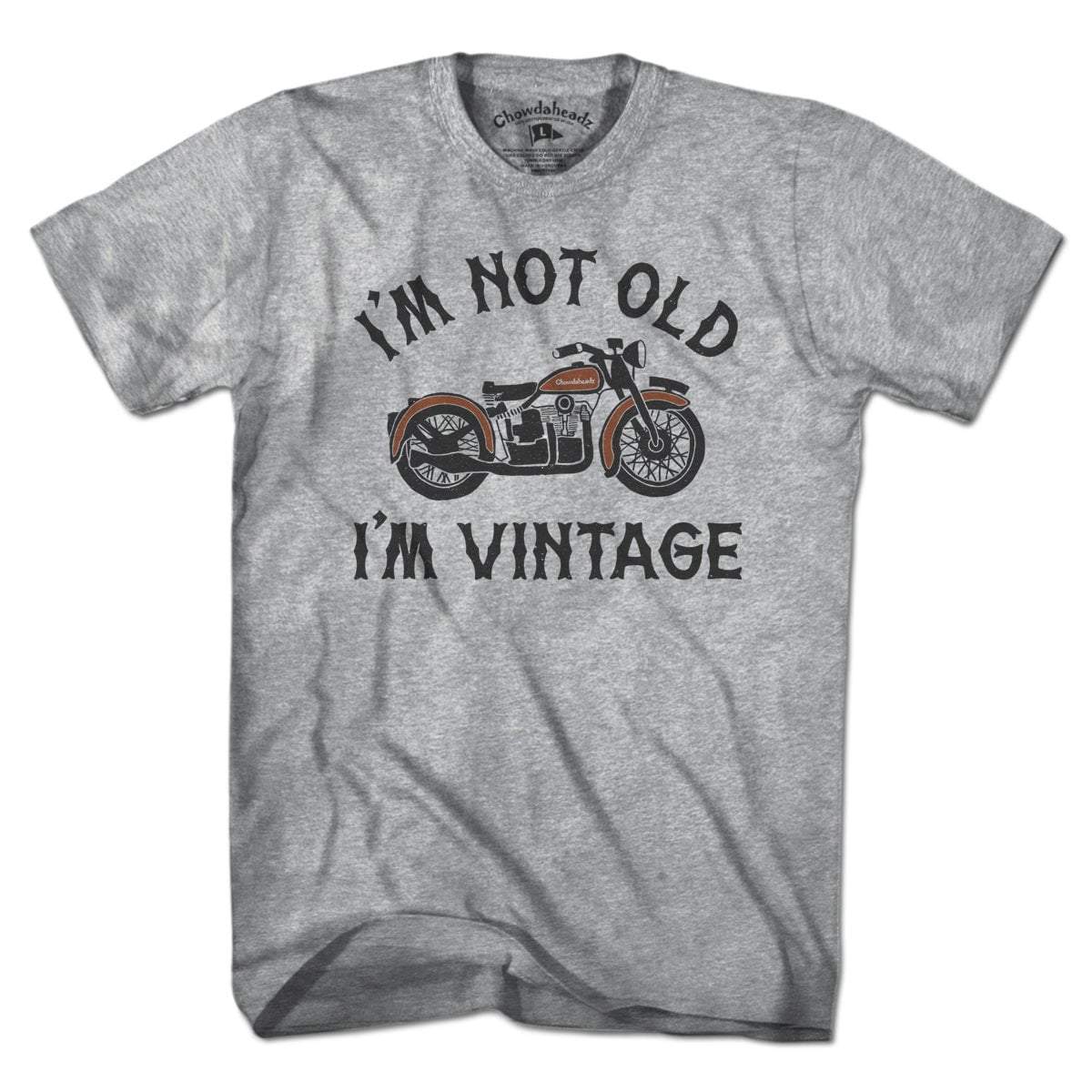 I'm Not Old I'm Vintage Motorcycle T-Shirt - Chowdaheadz