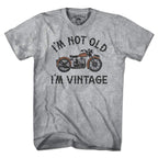I'm Not Old I'm Vintage Motorcycle T-Shirt - Chowdaheadz