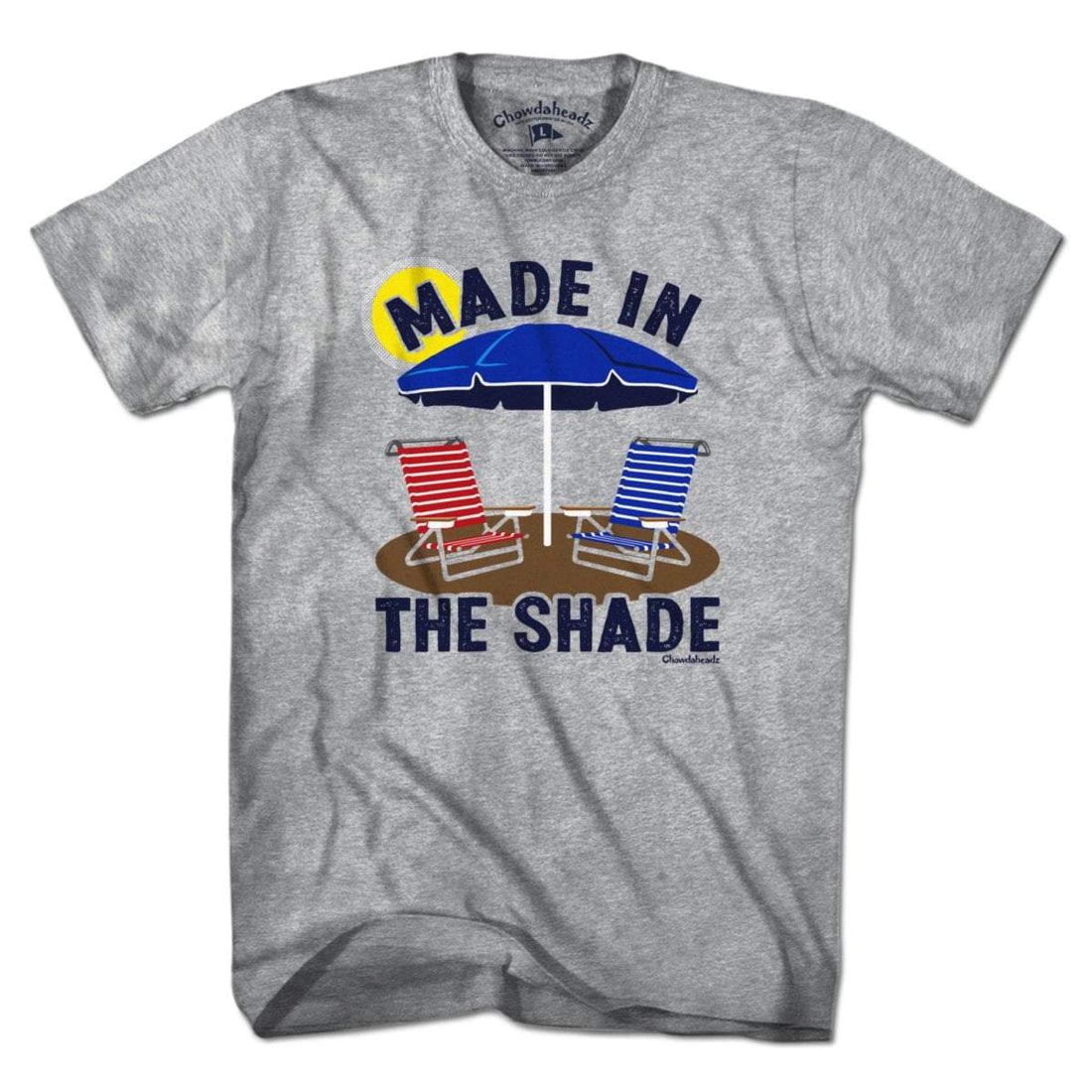 Made In The Shade T-Shirt - Chowdaheadz