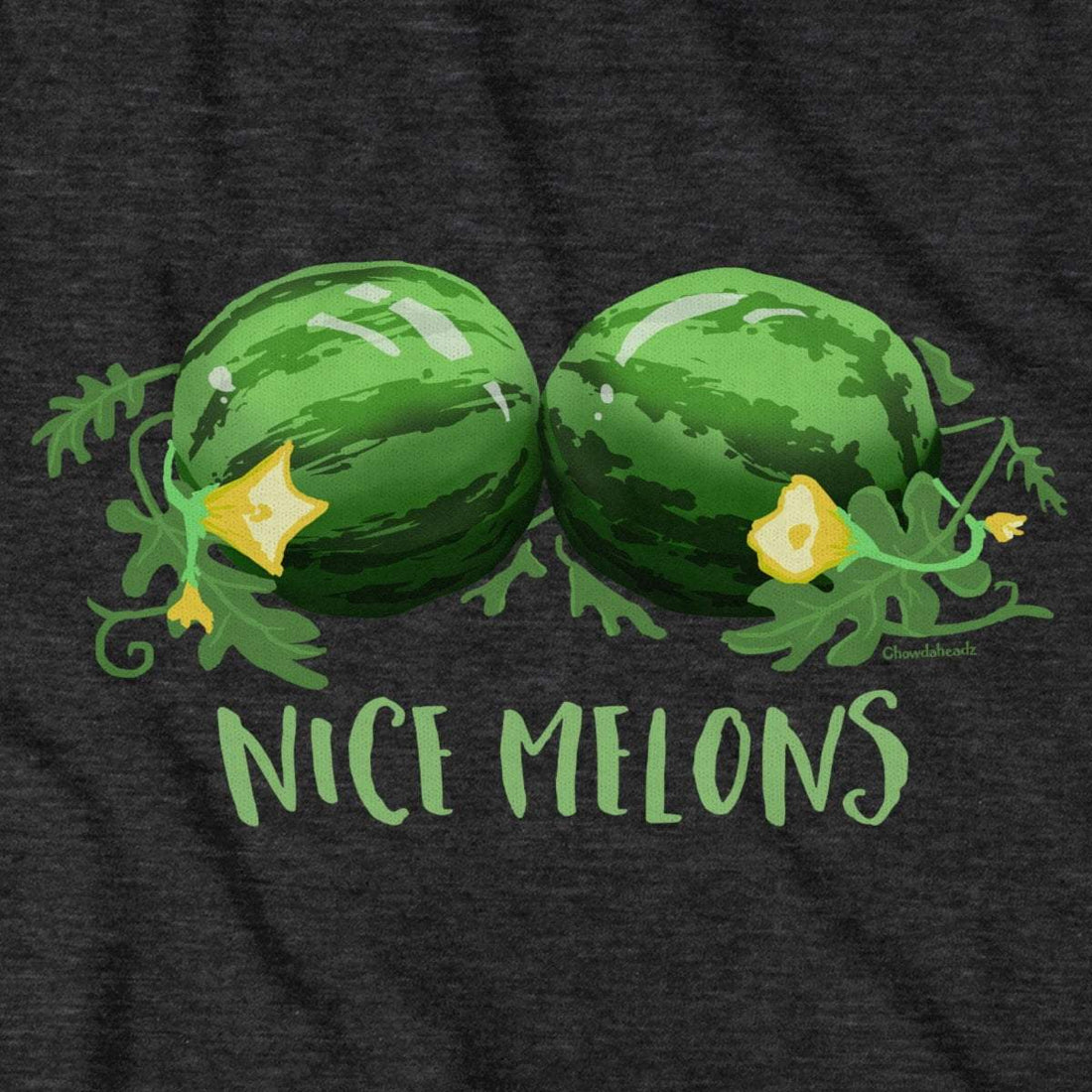 Nice Melons T-Shirt - Chowdaheadz