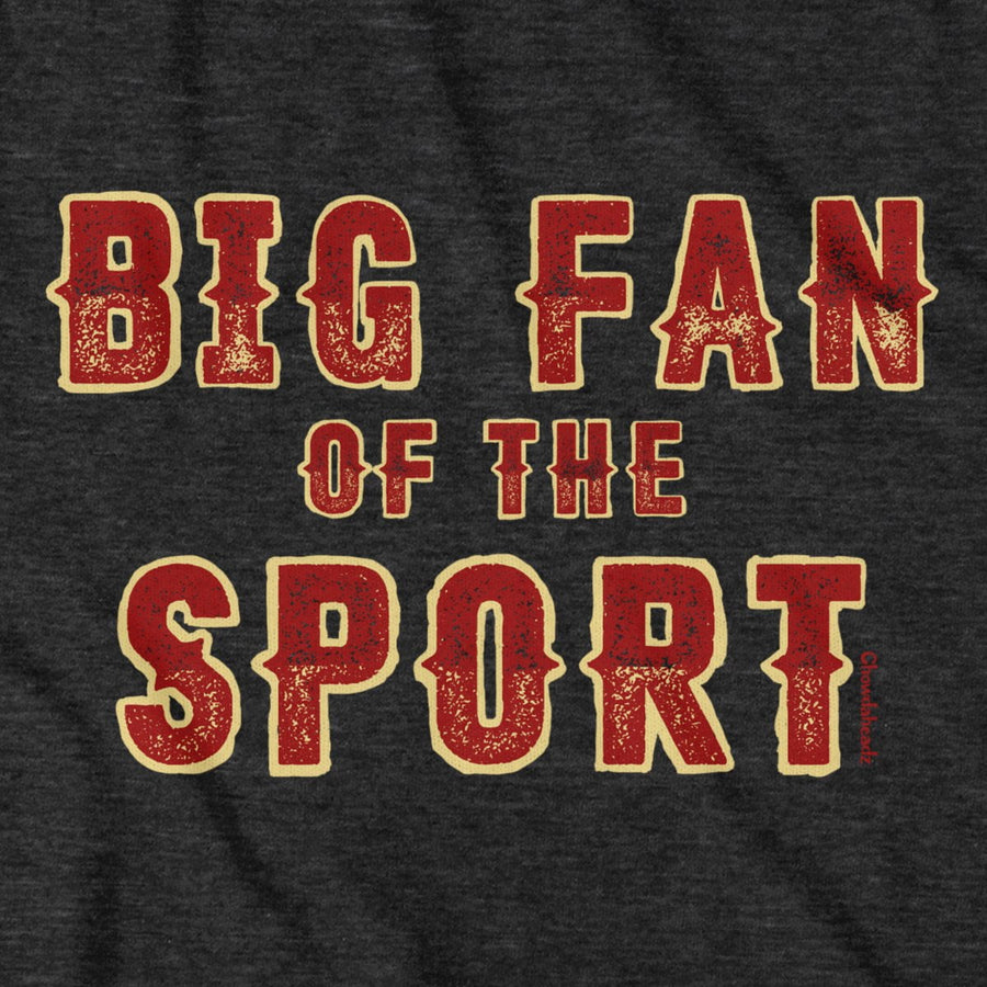 Big Sports Fan T-Shirt - Chowdaheadz