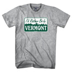 I'd Rather Be In Vermont Sign T-Shirt - Chowdaheadz
