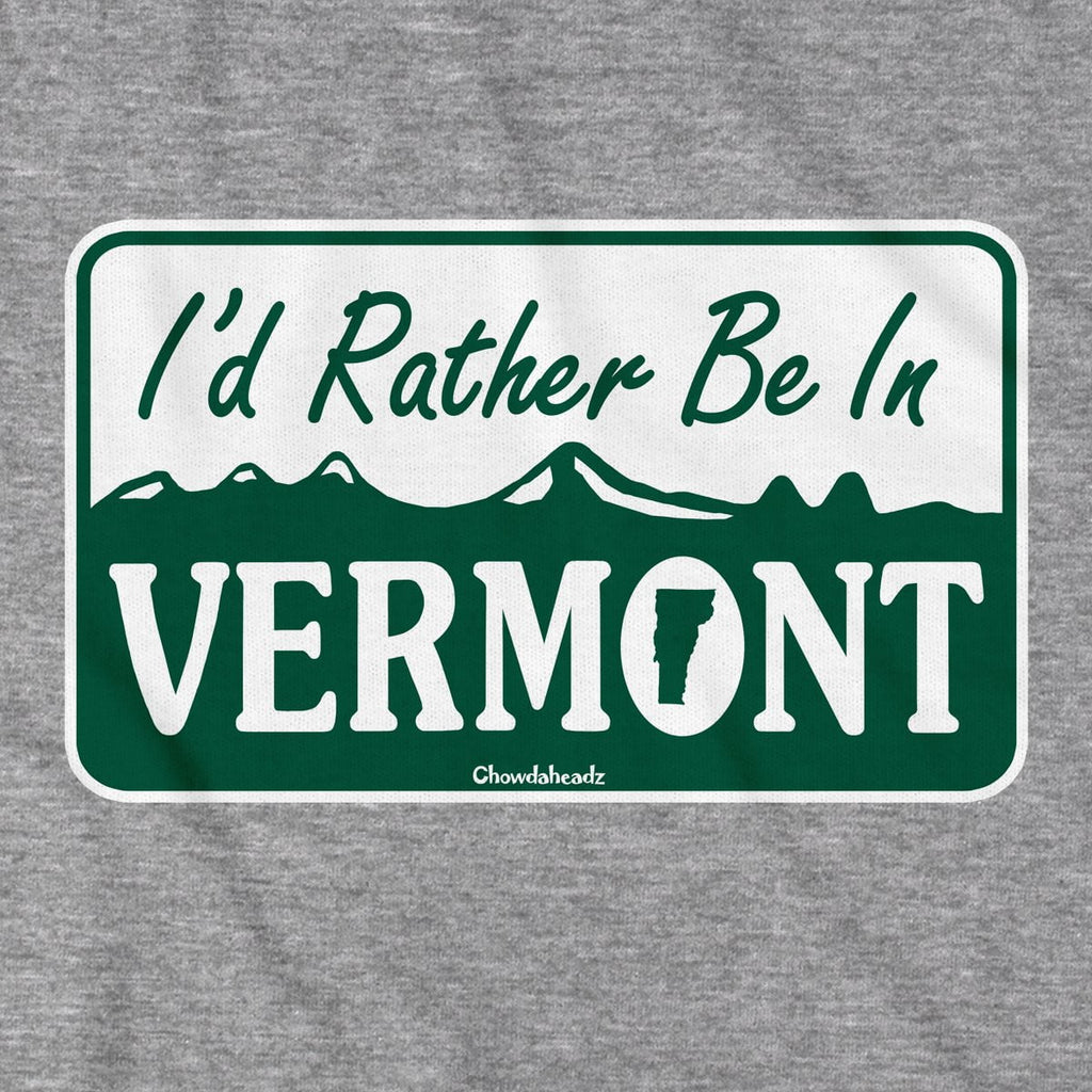 I'd Rather Be In Vermont Sign T-Shirt - Chowdaheadz