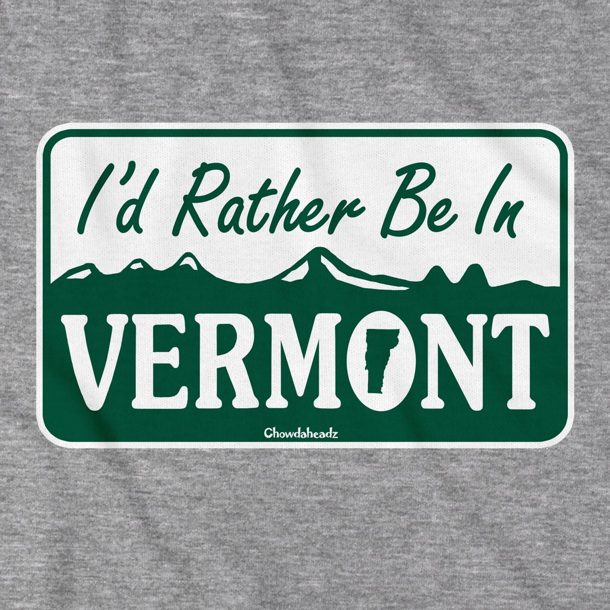 I'd Rather Be In Vermont Sign T-Shirt - Chowdaheadz