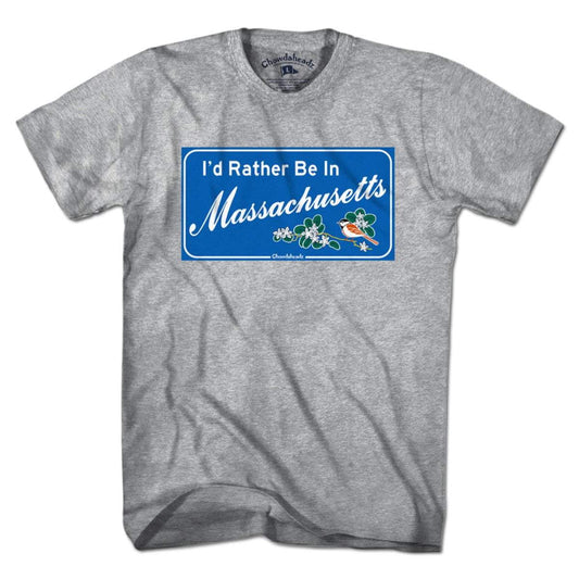 I'd Rather Be In Massachusetts Sign T-Shirt - Chowdaheadz