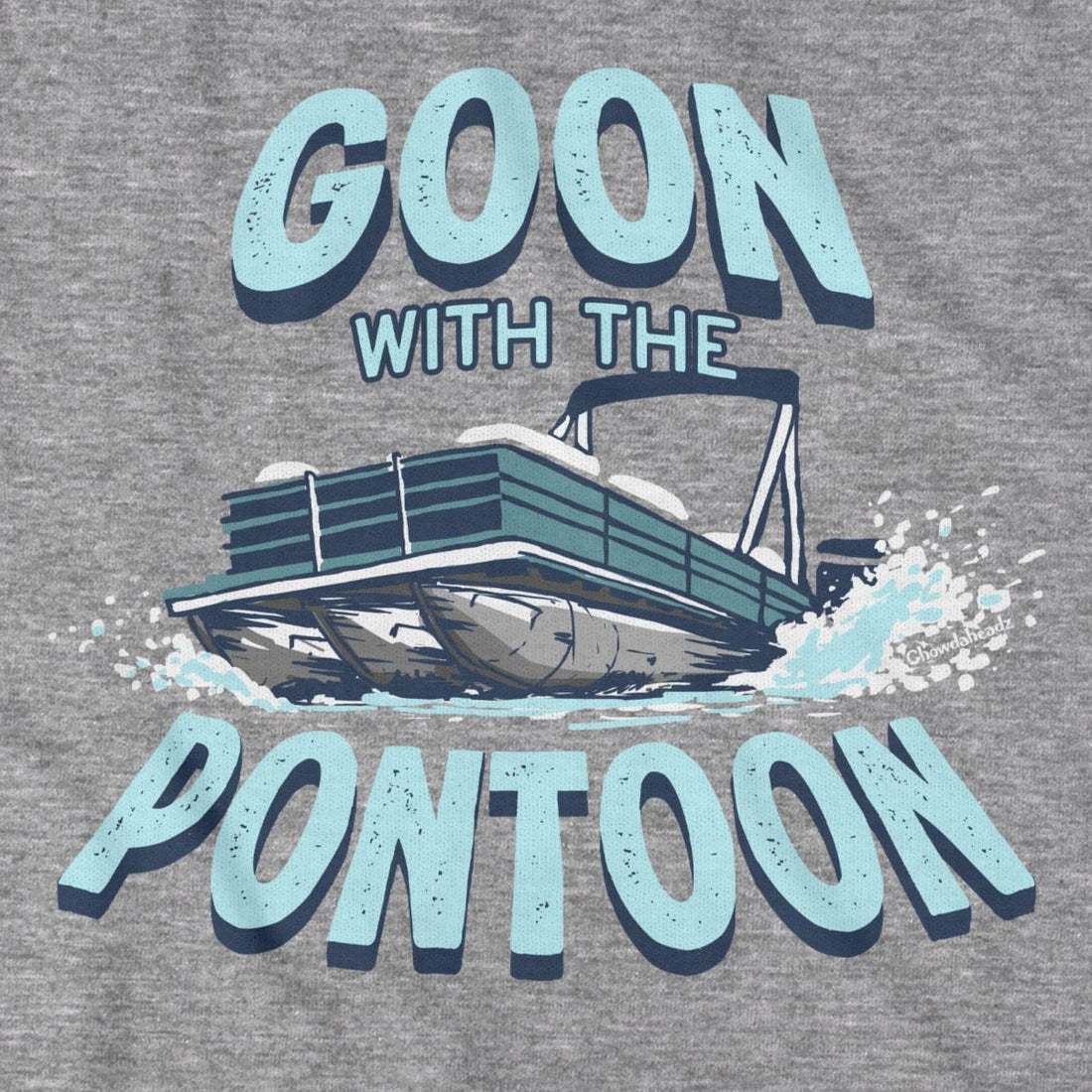Goon With The Pontoon T-Shirt - Chowdaheadz