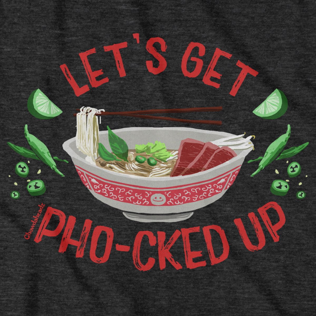 Let's Get Pho-cked Up T-Shirt - Chowdaheadz