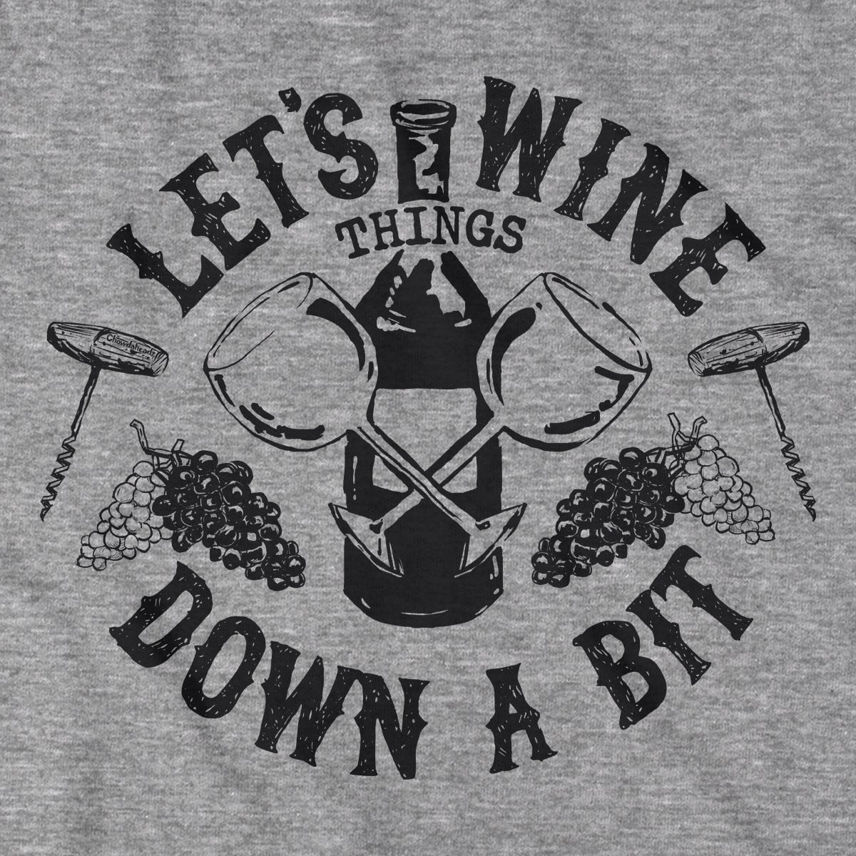Let's Wine Down T-Shirt - Chowdaheadz