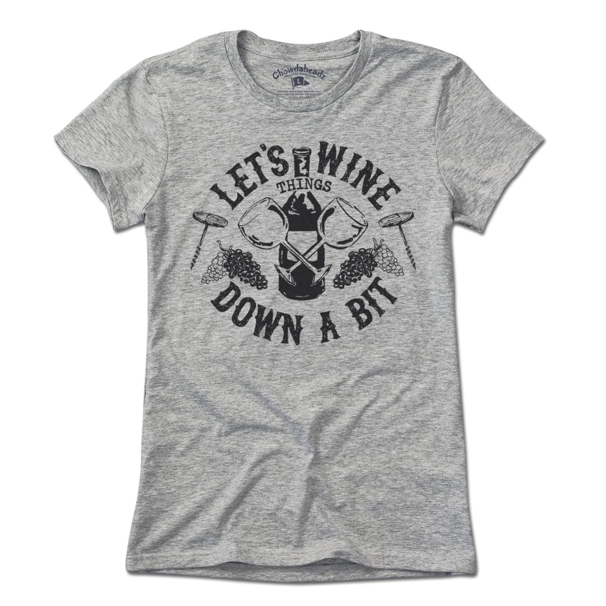Let's Wine Down T-Shirt - Chowdaheadz