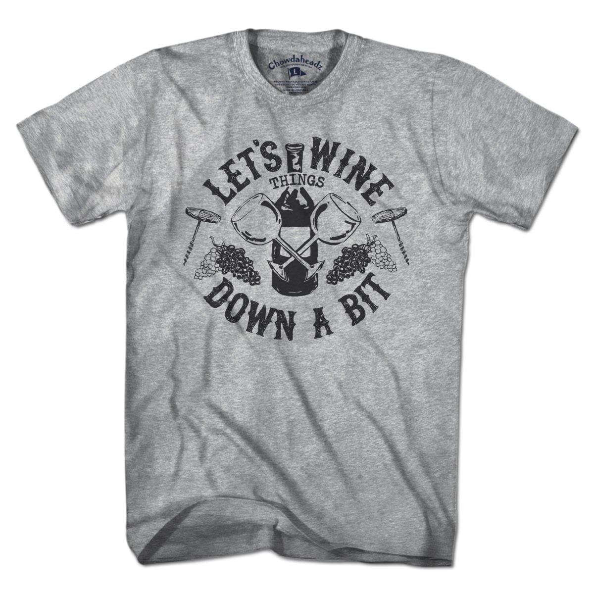 Let's Wine Down T-Shirt - Chowdaheadz