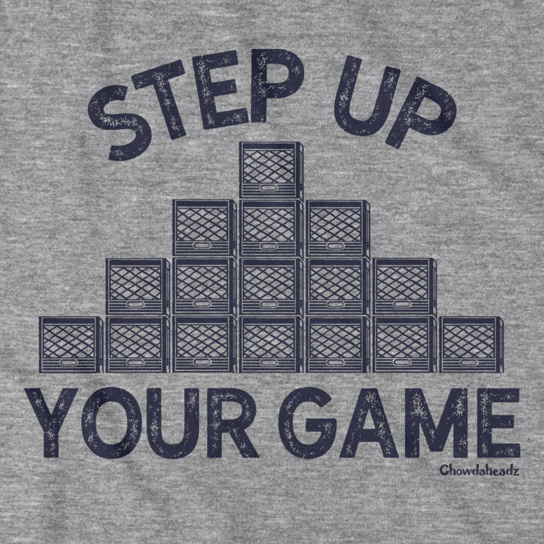 Step Up Your Game T-Shirt - Chowdaheadz