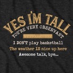 Yes I'm Tall T-Shirt - Chowdaheadz