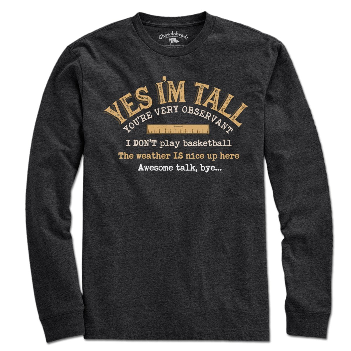 Yes I'm Tall T-Shirt - Chowdaheadz