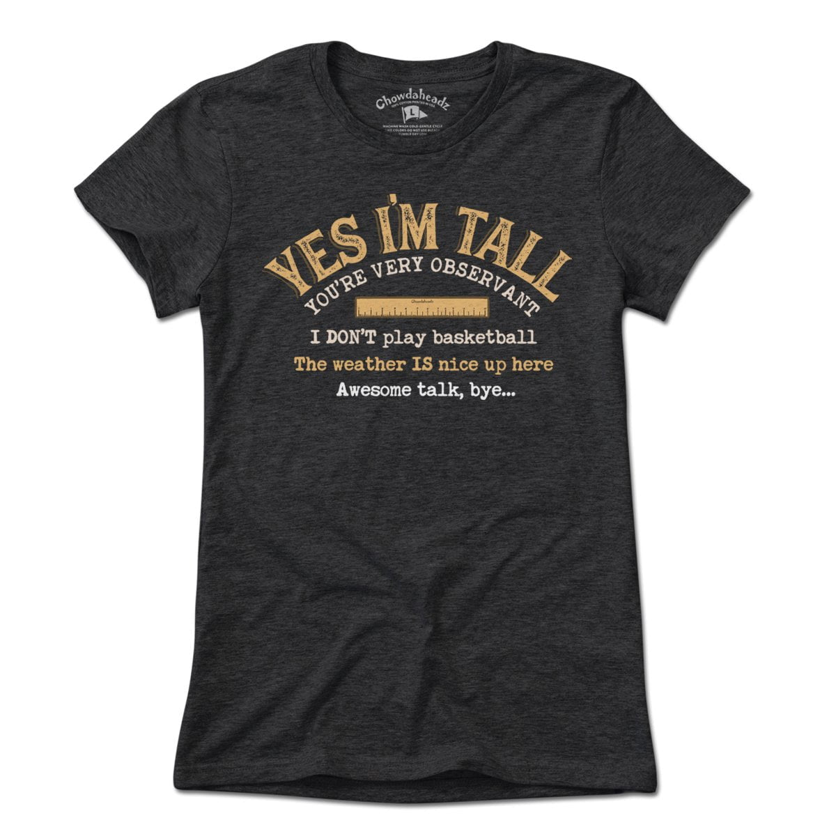 Yes I'm Tall T-Shirt - Chowdaheadz
