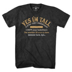Yes I'm Tall T-Shirt - Chowdaheadz
