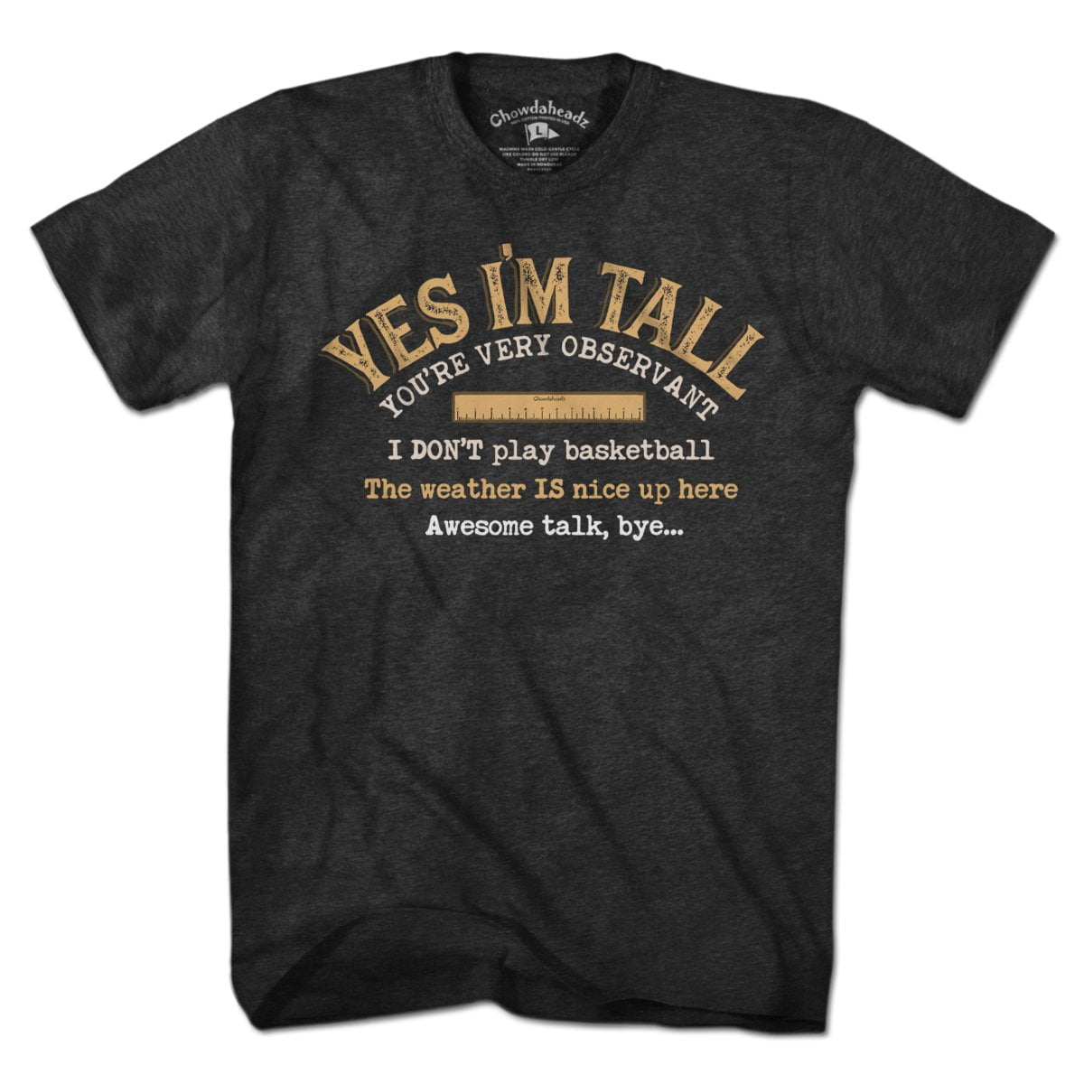 Yes I'm Tall T-Shirt - Chowdaheadz