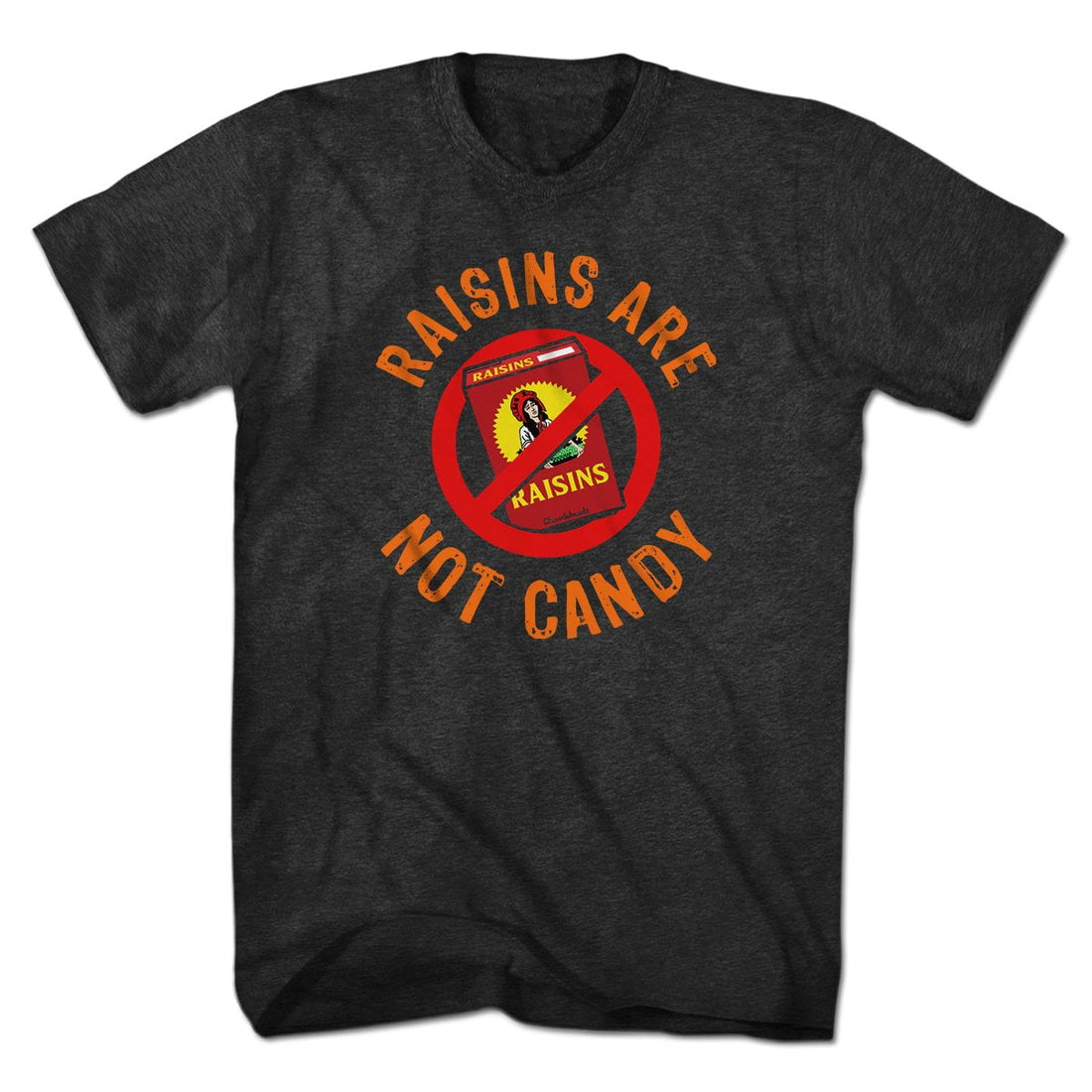 Raisins Are Not Candy T-Shirt - Chowdaheadz