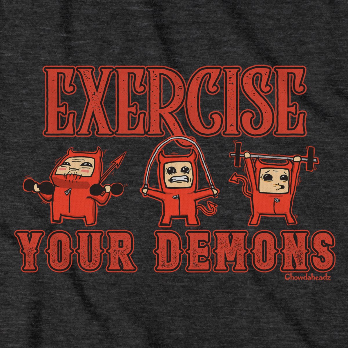 Exercise Your Demons T-Shirt - Chowdaheadz