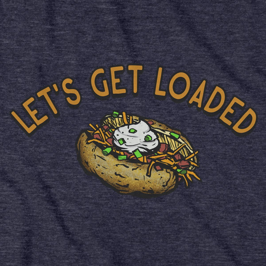 Let's Get Loaded T-Shirt - Chowdaheadz