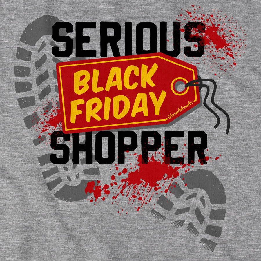 Serious Black Friday Shopper T-Shirt - Chowdaheadz