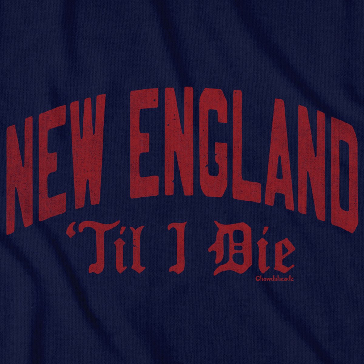 New England 'Til I Die T-Shirt - Chowdaheadz