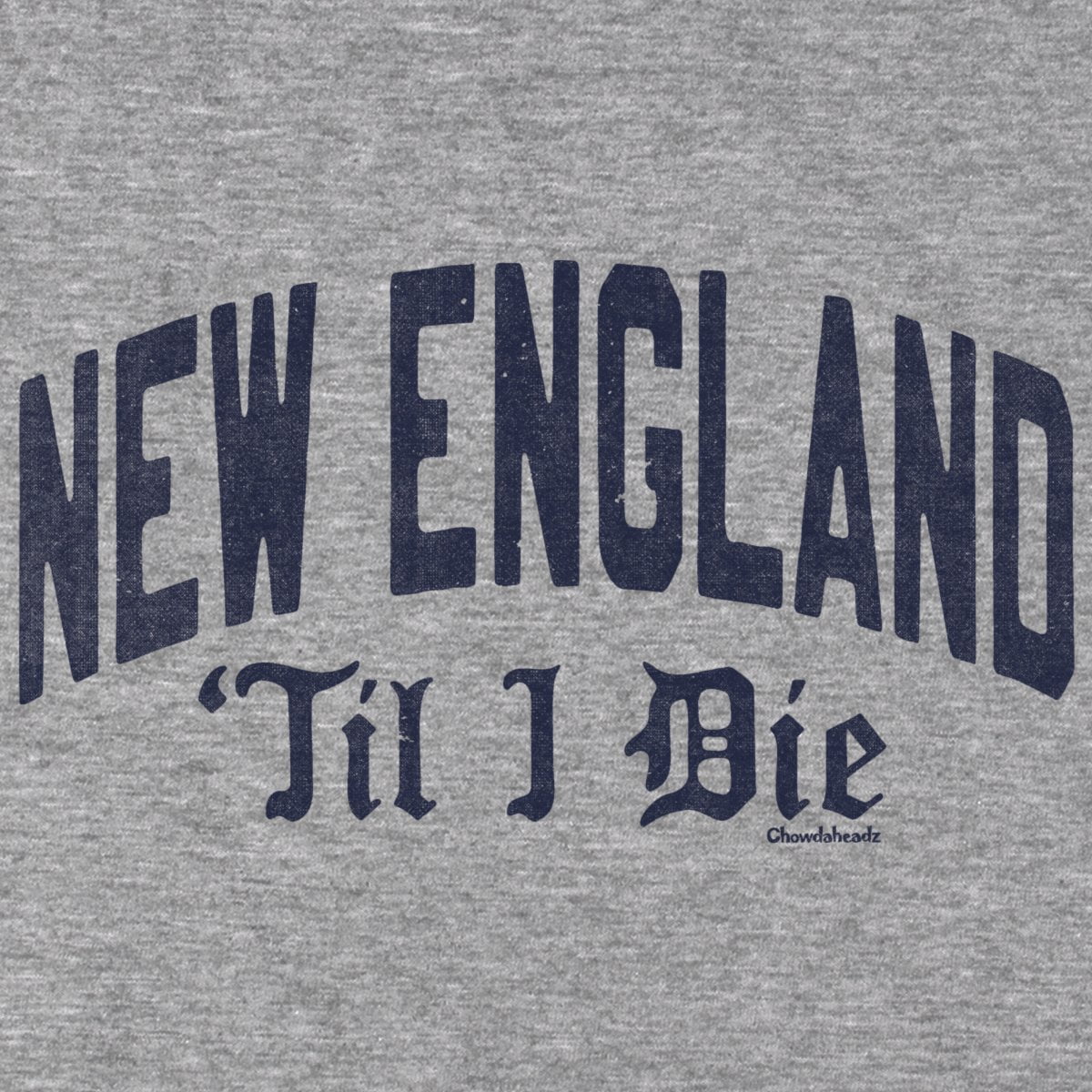 New England 'Til I Die T-Shirt - Chowdaheadz