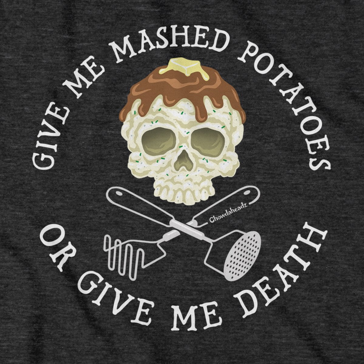 Mashed Potatoes Or Death T-Shirt - Chowdaheadz