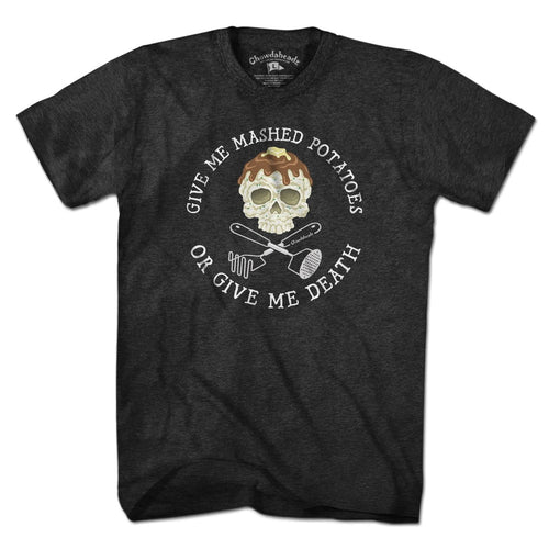Mashed Potatoes Or Death T-Shirt - Chowdaheadz