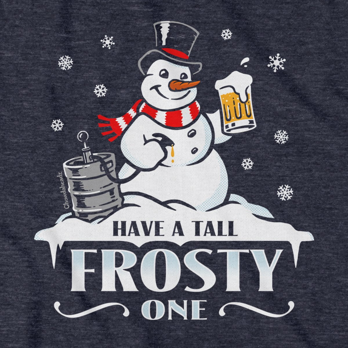 Have A Tall Frosty One T-Shirt - Chowdaheadz
