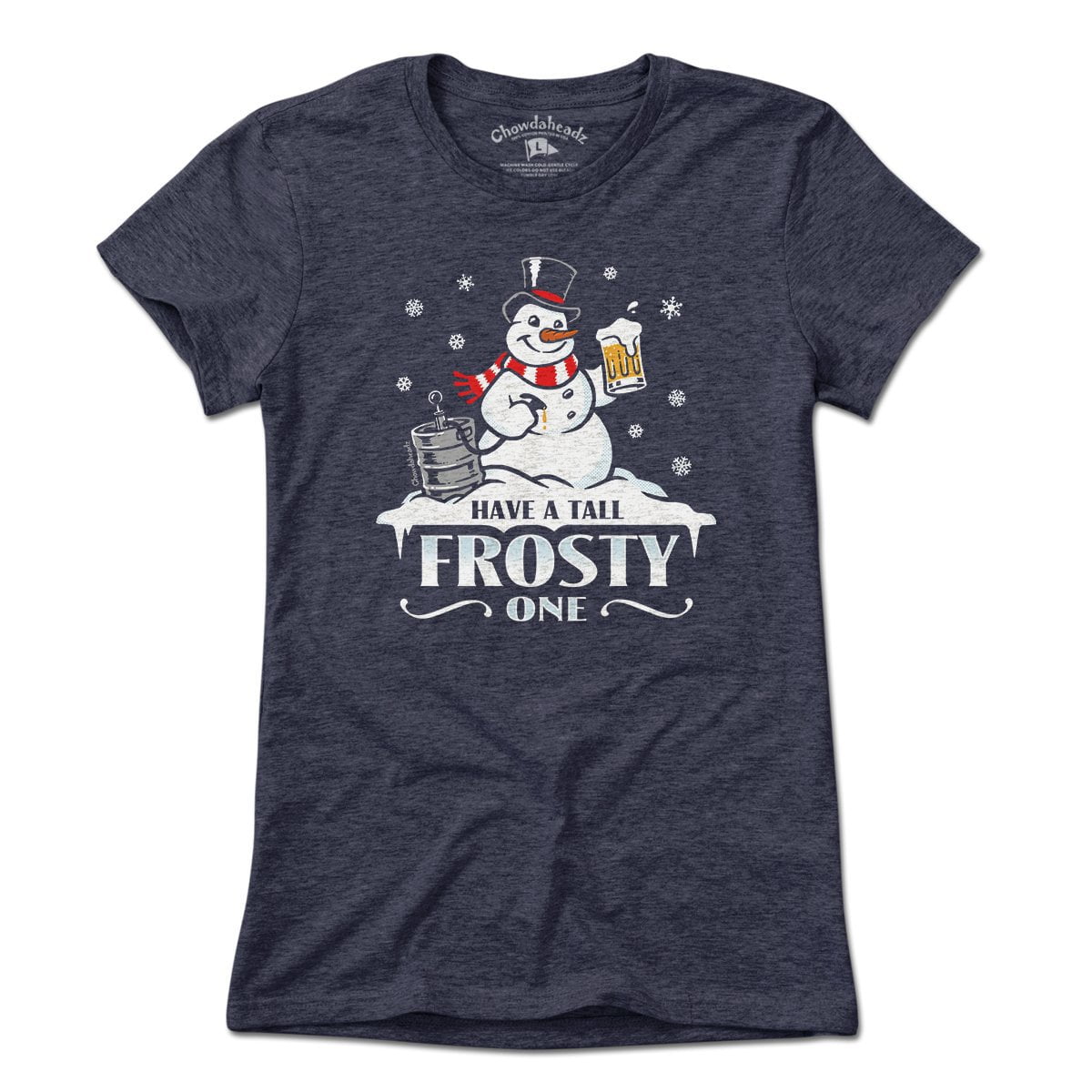 Have A Tall Frosty One T-Shirt - Chowdaheadz