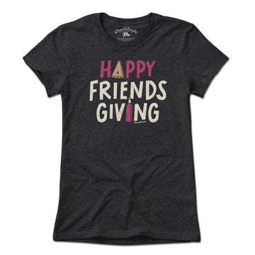 Happy Friends Giving T-shirt - Chowdaheadz