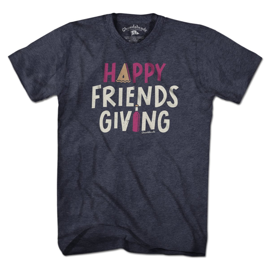 Happy Friends Giving T-shirt - Chowdaheadz