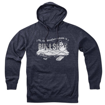 Oh The Weather Outside Is BS Hoodie - Chowdaheadz