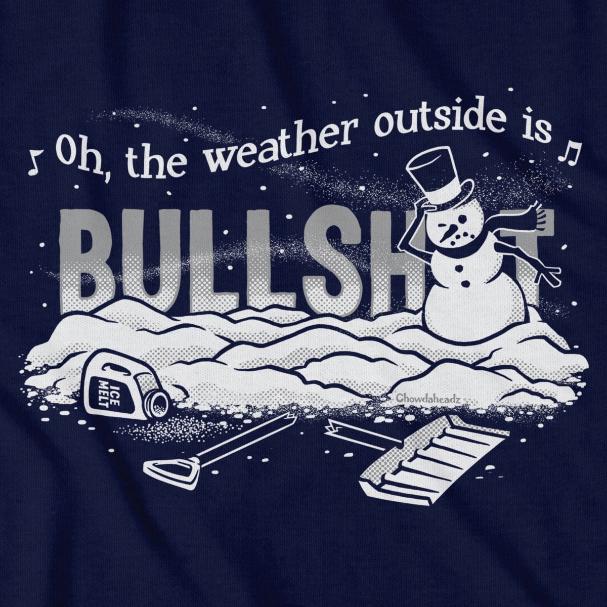 Oh The Weather Outside Is BS T-Shirt - Chowdaheadz