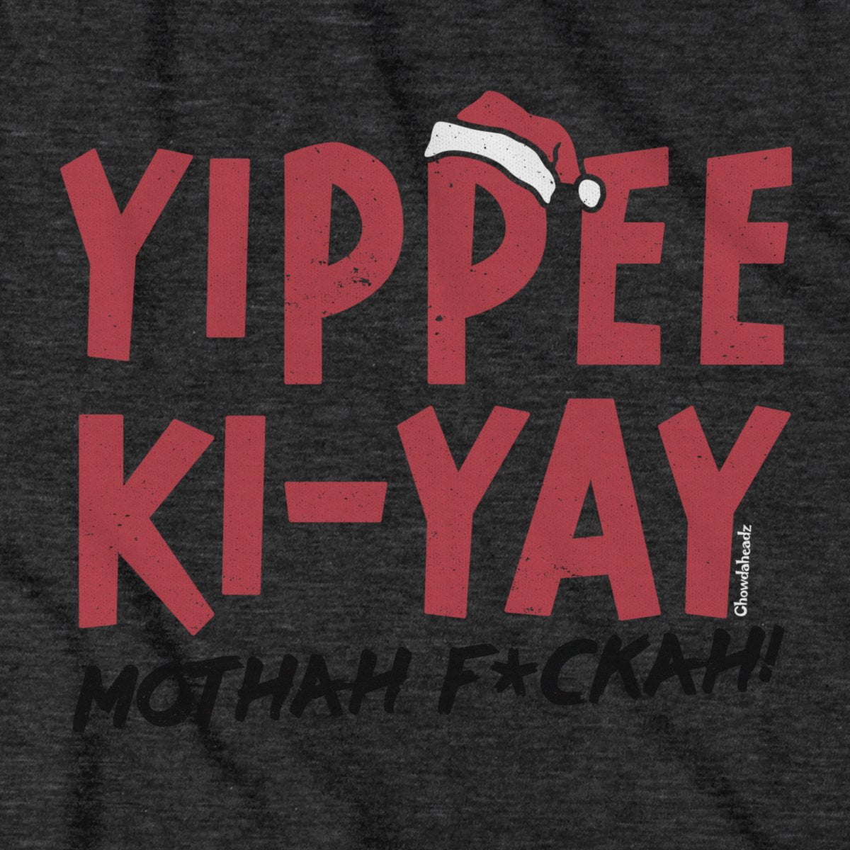 Yippee Ki-Yay Holiday T-Shirt - Chowdaheadz
