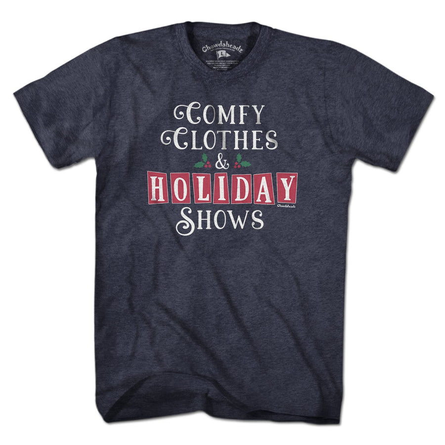 Comfy Clothes & Holiday Shows T-Shirt - Chowdaheadz