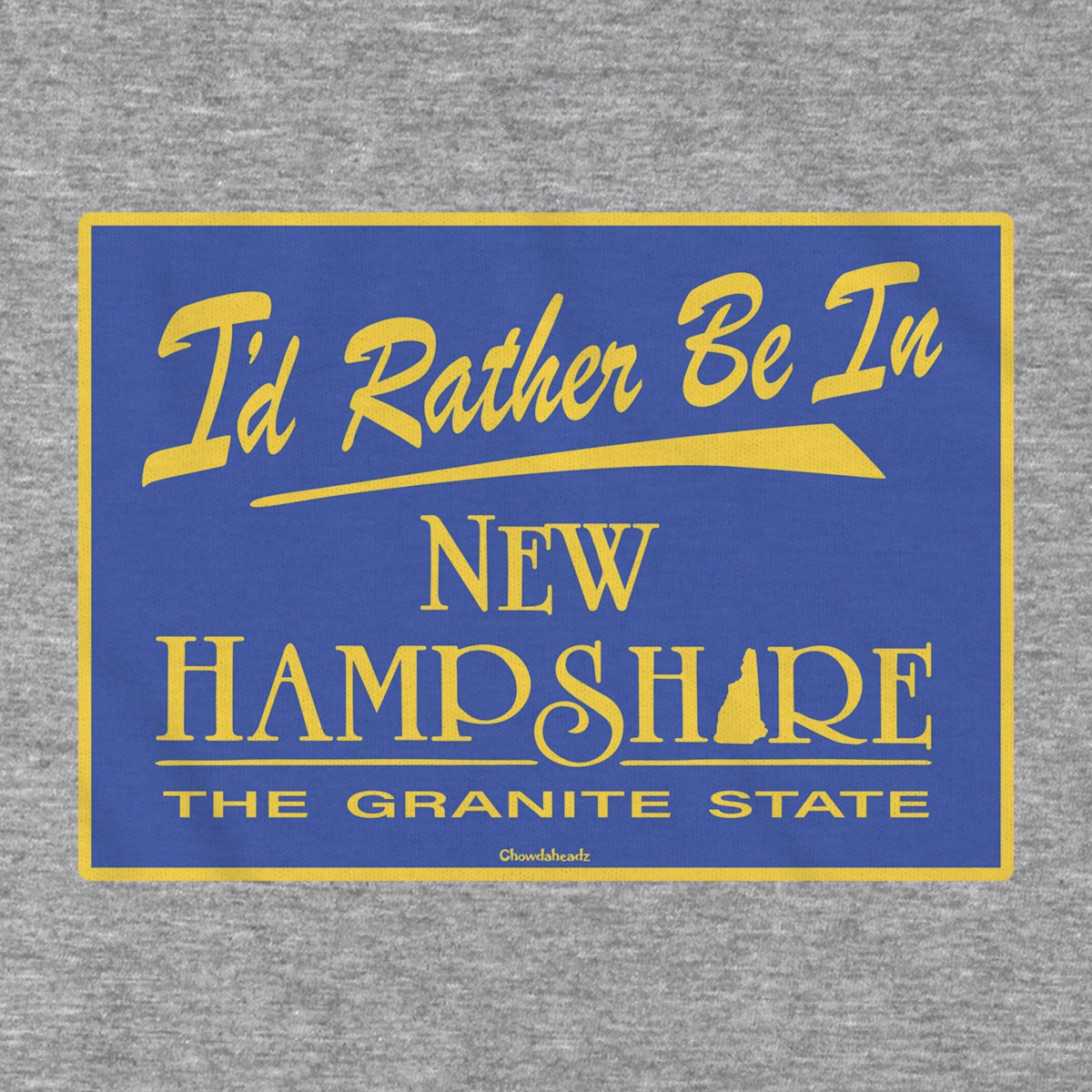 I'd Rather Be In New Hampshire Sign T-Shirt - Chowdaheadz