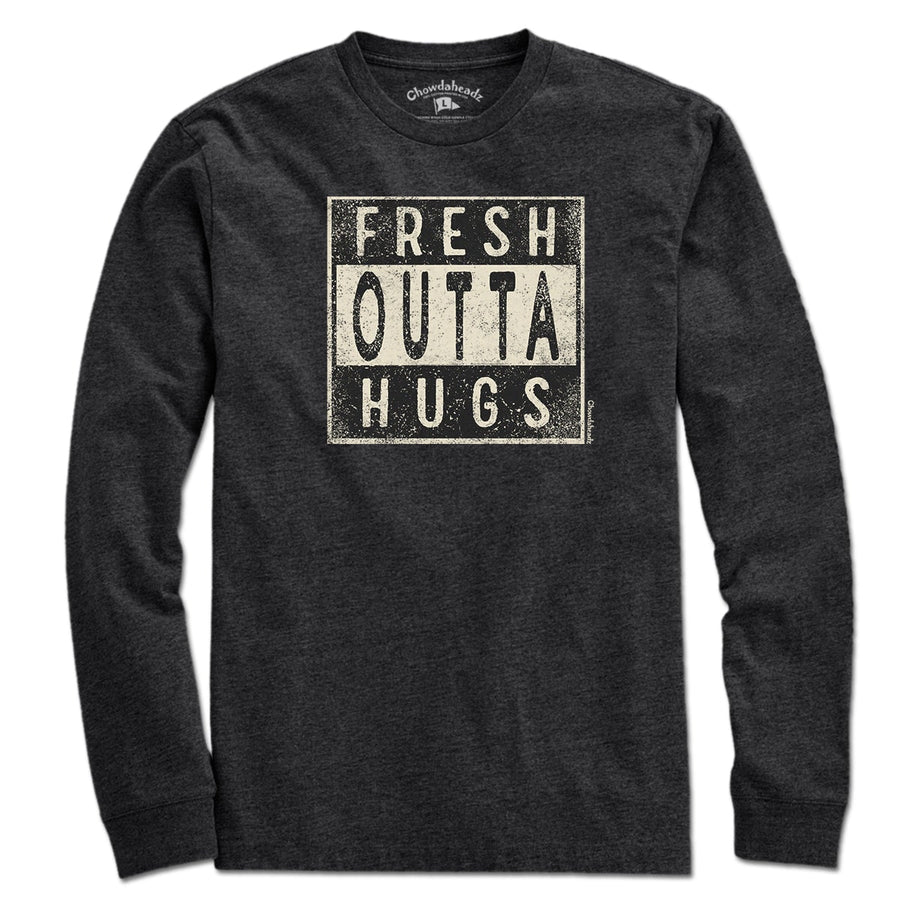 Fresh Outta Hugs T-Shirt - Chowdaheadz