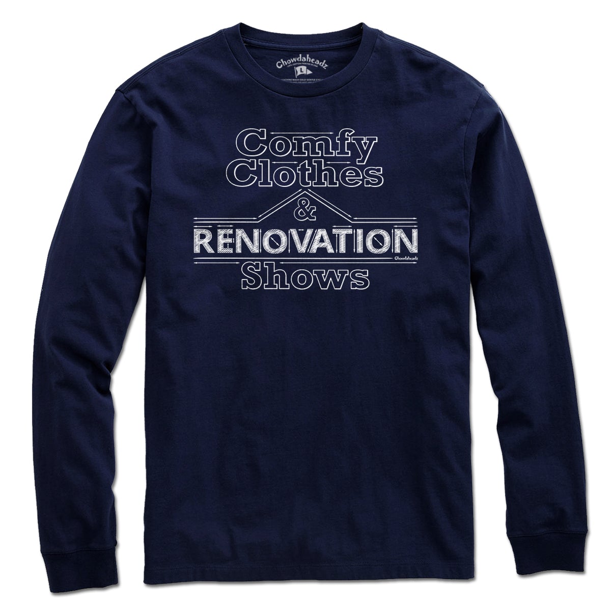 Comfy Clothes & Renovation Shows T-Shirt - Chowdaheadz