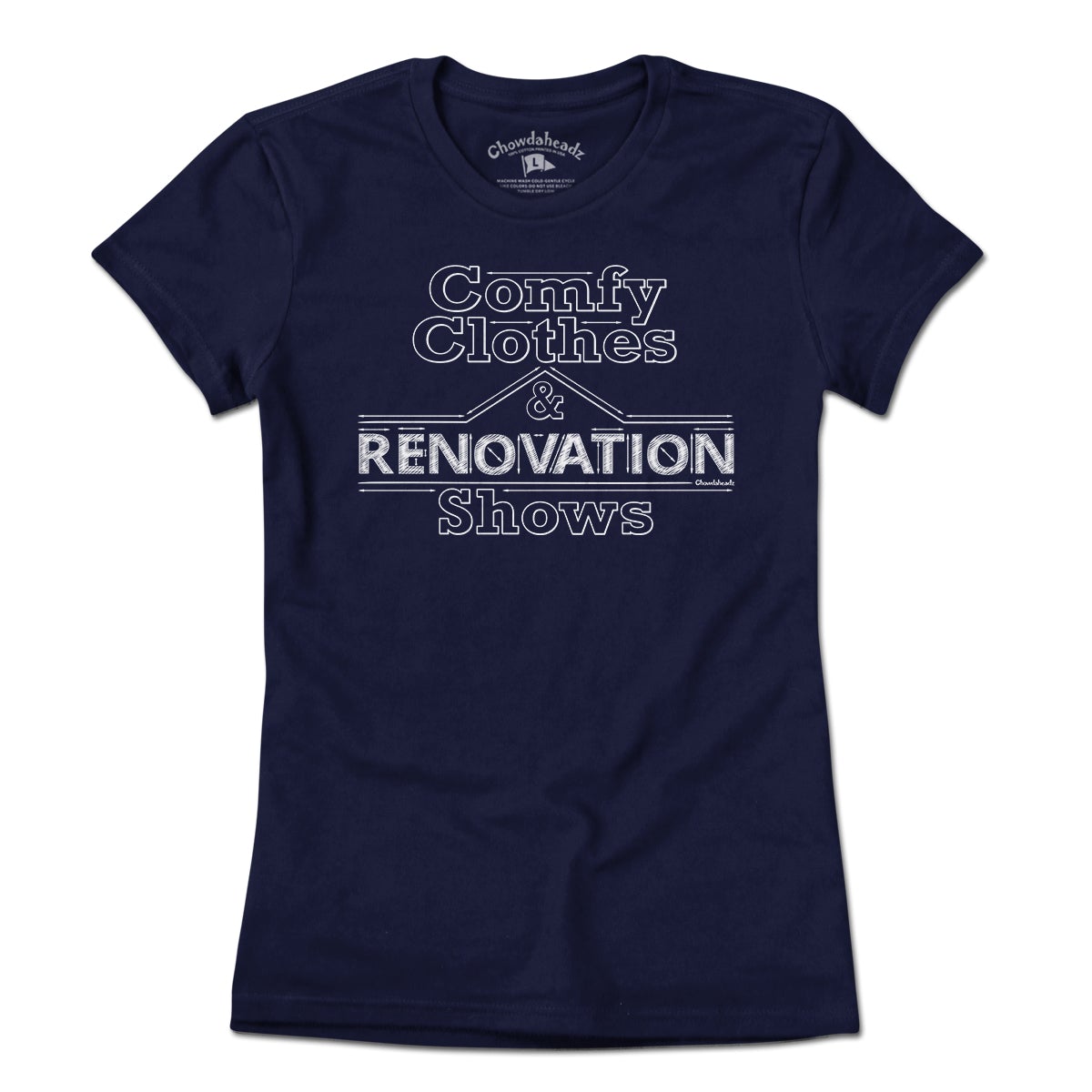 Comfy Clothes & Renovation Shows T-Shirt - Chowdaheadz