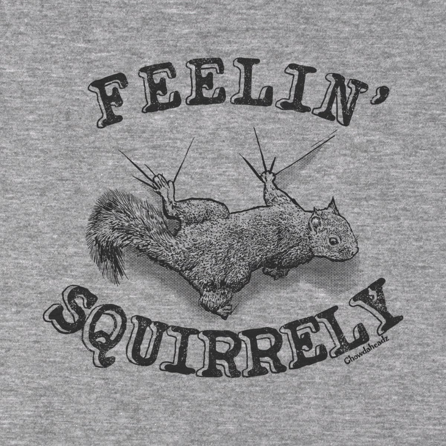 Feelin' Squirrely T-Shirt - Chowdaheadz