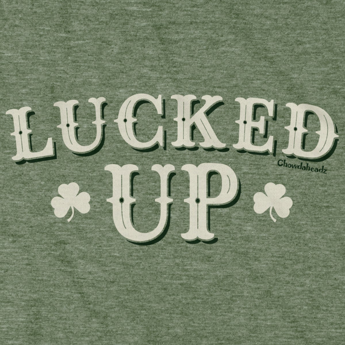 Lucked Up Irish T-Shirt - Chowdaheadz